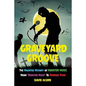 Graveyard Groove: The Haunted History of Monster Music from "Monster Mash" to Horror Punk - Paperback