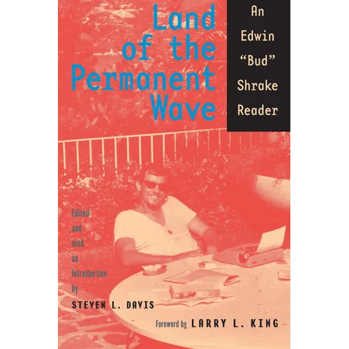 Land of the Permanent Wave: An Edwin "Bud" Shrake Reader - Paperback