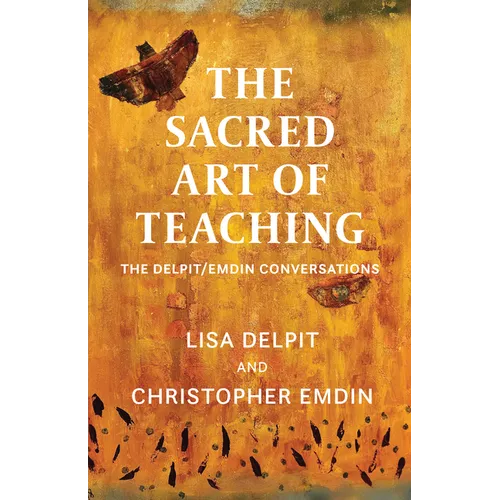 The Sacred Art of Teaching: The Delpit/Emdin Conversations - Hardcover