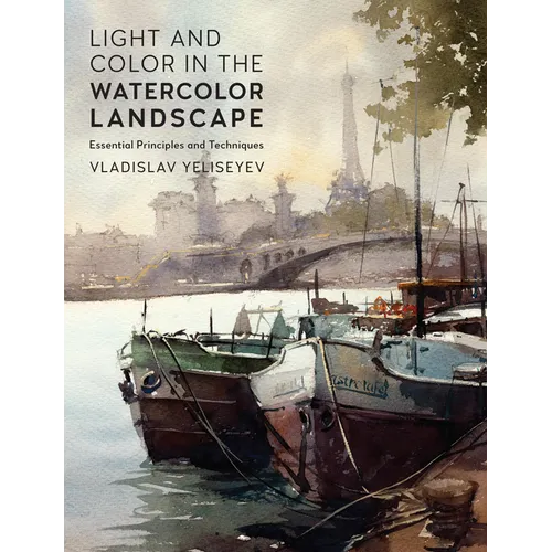 Light and Color in the Watercolor Landscape: Essential Principles and Techniques - Paperback