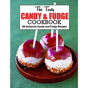 The Tasty Candy And Fudge Cookbook: 110 Authentic Candy and Fudge Recipes - Paperback
