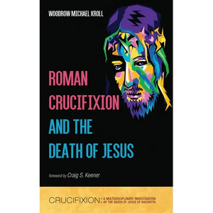 Roman Crucifixion and the Death of Jesus - Hardcover