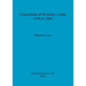 Excavations at Pevensey Castle 1936 to 1964 - Paperback