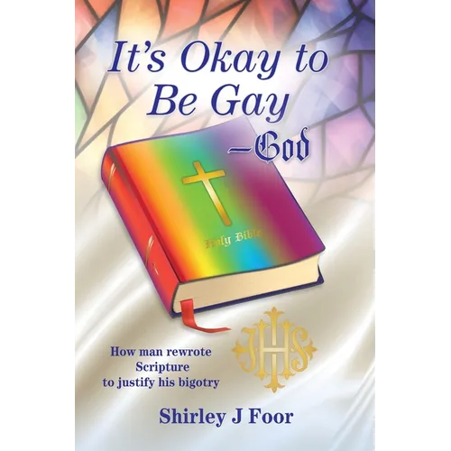 It's Okay to Be Gay -- God: How man rewrote Scripture to justify his bigotry - Paperback