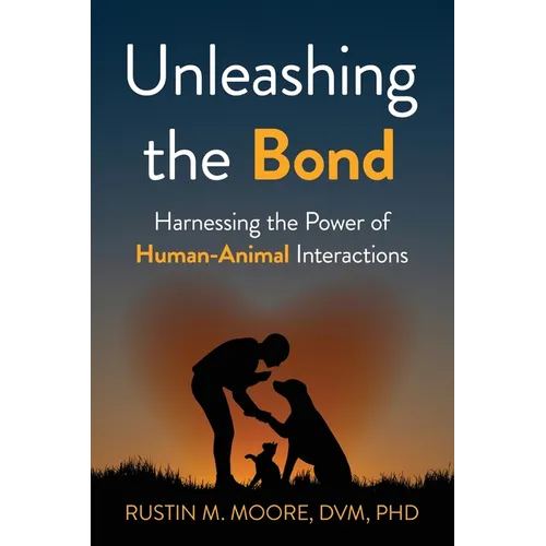 Unleashing the Bond: Harnessing the Power of Human-Animal Interactions - Paperback