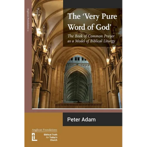 The Very Pure Word of God: The Book of Common Prayer as a Model of Biblical Liturgy - Paperback