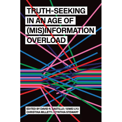 Truth-Seeking in an Age of (Mis)Information Overload - Hardcover