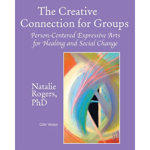 The Creative Connection for Groups: Person-Centered Expressive Arts for Healing and Social Change (Color Version) - Paperback