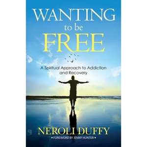 Wanting to Be Free: A Spiritual Approach to Addiction and Recovery - Paperback