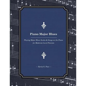 Piano Major Blues: Playing Major Blues Scales & Songs on the Piano for Moderate Level Pianists - Paperback