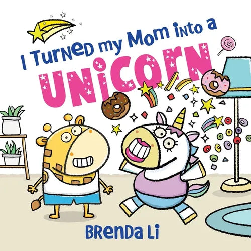 I Turned My Mom Into a Unicorn - Hardcover