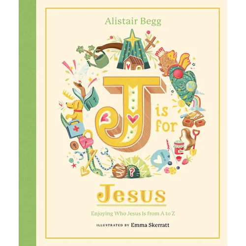 J Is for Jesus: Enjoying Who Jesus Is from A to Z - Hardcover
