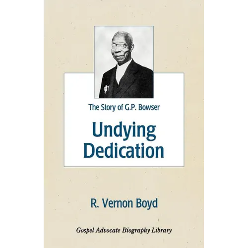 Undying Dedication: The Story of G.P. Bowser - Paperback