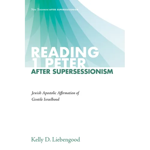 Reading 1 Peter After Supersessionism: Jewish Apostolic Affirmation of Gentile Israelhood - Paperback