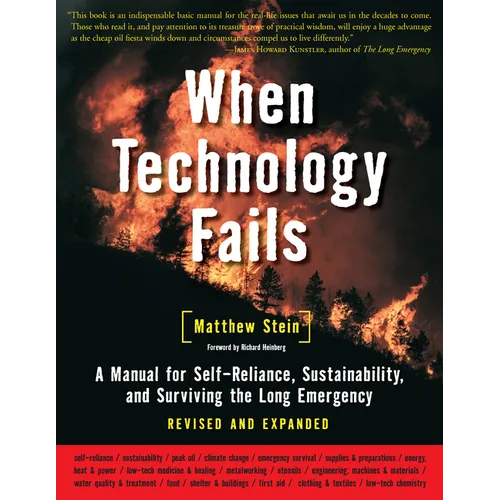 When Technology Fails: A Manual for Self-Reliance, Sustainability, and Surviving the Long Emergency, 2nd Edition - Paperback