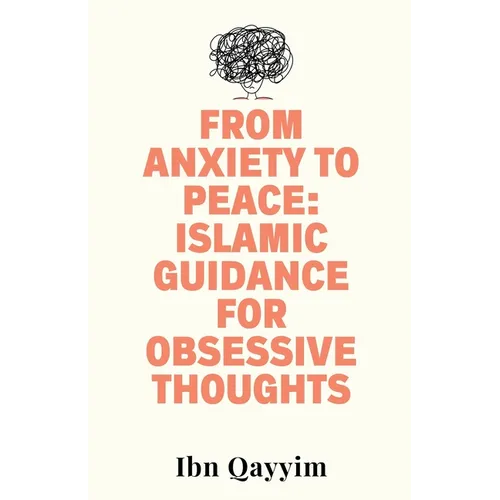 From Anxiety to Peace: Islamic Guidance for Obsessive Thoughts - Paperback
