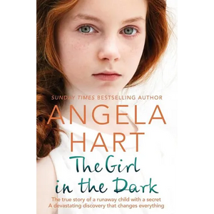 The Girl in the Dark: The True Story of Runaway Child with a Secret. A Devastating Discovery that Changes Everything. - Paperback