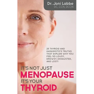 It's Not Just Menopause; It's Your Thyroid!: 25 Thyroid and Hashimoto's Truths That Explain Why You Feel So Lousy, Drowsy, Exhausted, and Lost! - Paperback