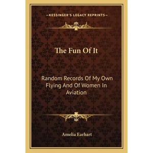 The Fun Of It: Random Records Of My Own Flying And Of Women In Aviation - Paperback