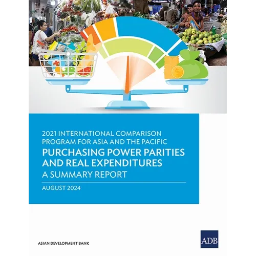 2021 International Comparison Program for Asia and the Pacific: Purchasing Power Parities and Real Expenditures--A Summary Report - Paperback