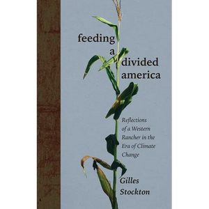 Feeding a Divided America: Reflections of a Western Rancher in the Era of Climate Change - Hardcover