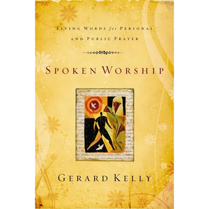 The Spoken Worship: Living Words for Personal and Public Prayer - Paperback