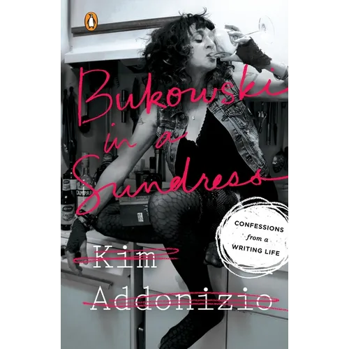 Bukowski in a Sundress: Confessions from a Writing Life - Paperback