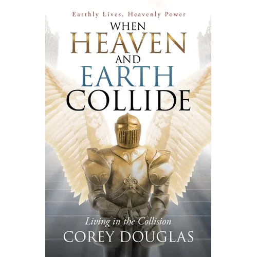 When Heaven and Earth Collide: Living in the Collision - Paperback
