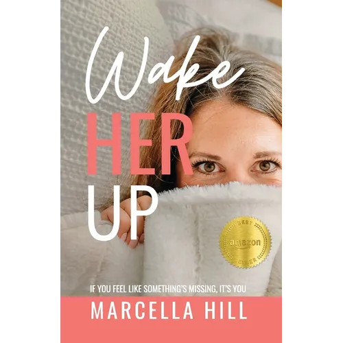 Wake Her Up: If You Feel Like Something's Missing, It's You - Paperback