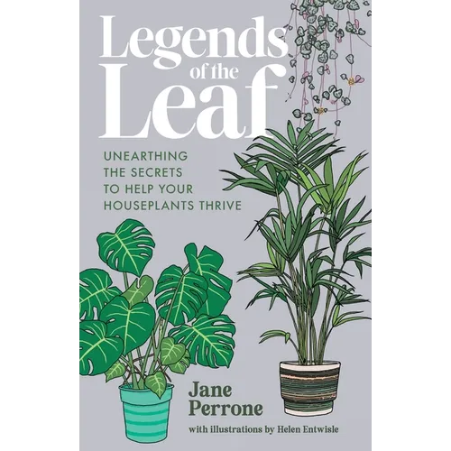 Legends of the Leaf: Unearthing the secrets to help your houseplants thrive - Paperback