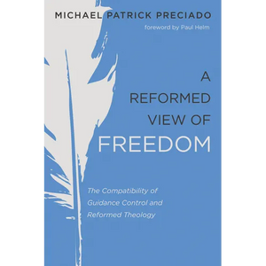 A Reformed View of Freedom: The Compatibility of Guidance Control and Reformed Theology - Hardcover