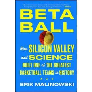 Betaball: How Silicon Valley and Science Built One of the Greatest Basketball Teams in History - Paperback