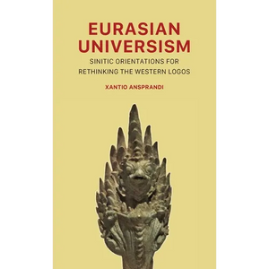 Eurasian Universism: Sinitic Orientations for Rethinking the Western Logos - Hardcover