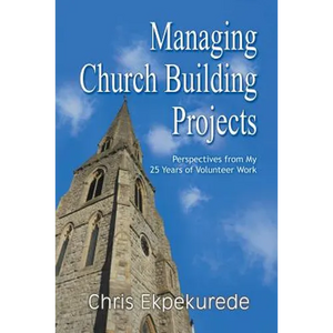 Managing Church Building Projects: Perspectives from My 25 Years of Volunteer Work - Paperback