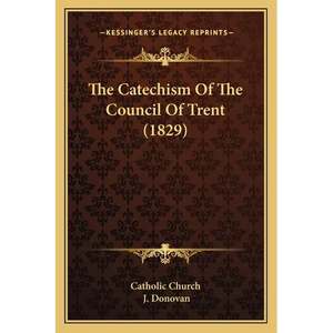 The Catechism Of The Council Of Trent (1829) - Paperback