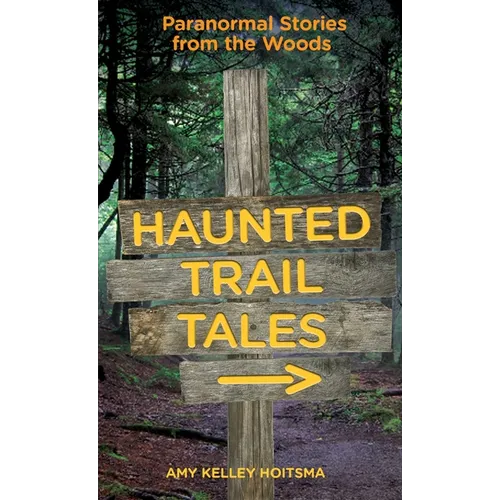 Haunted Trail Tales: Paranormal Stories From The Woods - Paperback