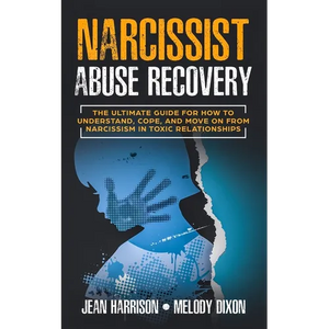 Narcissist Abuse Recovery: The Ultimate Guide for How to Understand, Cope, and Move on from Narcissism in Toxic Relationships - Paperback