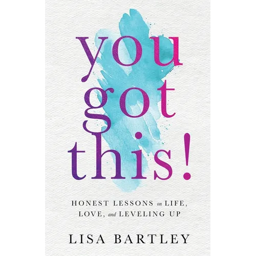 You Got This!: Honest Lessons on Life, Love, and Leveling Up - Paperback