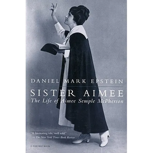 Sister Aimee: The Life of Aimee Semple McPherson - Paperback