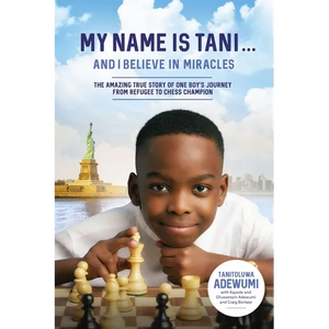 My Name Is Tani . . . and I Believe in Miracles: The Amazing True Story of One Boy's Journey from Refugee to Chess Champion - Paperback