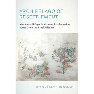 Archipelago of Resettlement: Vietnamese Refugee Settlers and Decolonization Across Guam and Israel-Palestine Volume 65 - Paperback