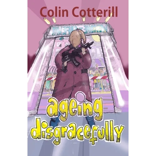 Ageing Disgracefully: Short Stories about Disreputable Old People - Paperback