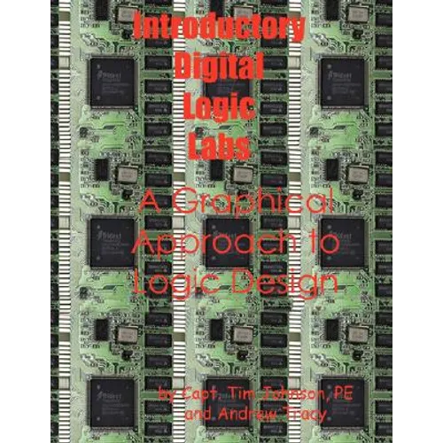 Introductory Digital Logic Labs--A Graphical Approach to Logic Design - Paperback