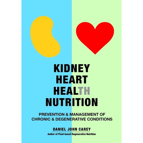 Kidney Heart Health Nutrition: Prevention & Management of Chronic & Degenerative Conditions - Paperback