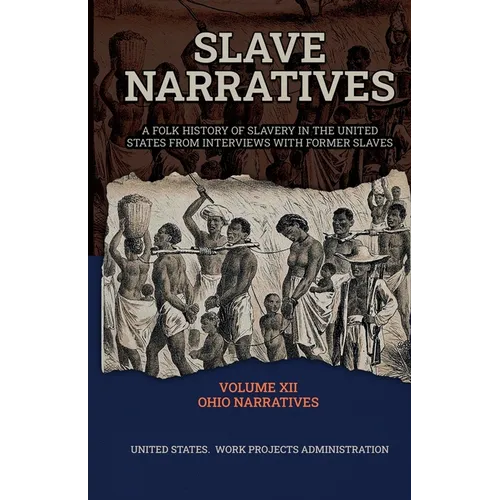 Slave Narratives Volume XII Ohio Narratives - Paperback