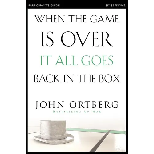 When the Game Is Over, It All Goes Back in the Box Bible Study Participant's Guide: Six Sessions on Living Life in the Light of Eternity - Paperback