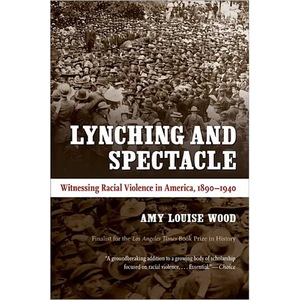 Lynching and Spectacle: Witnessing Racial Violence in America, 1890-1940 - Paperback