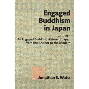 Engaged Buddhism in Japan, volume 1: An Engaged Buddhist History of Japan from the Ancient to the Modern - Paperback