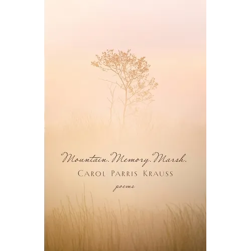 Mountain. Memory. Marsh.: Poems - Paperback