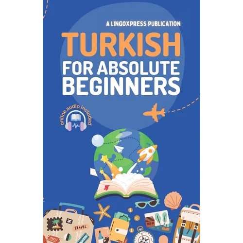 Turkish for Absolute Beginners: Basic Words and Phrases Across 50 Themes with Online Audio Pronunciation Support - Paperback